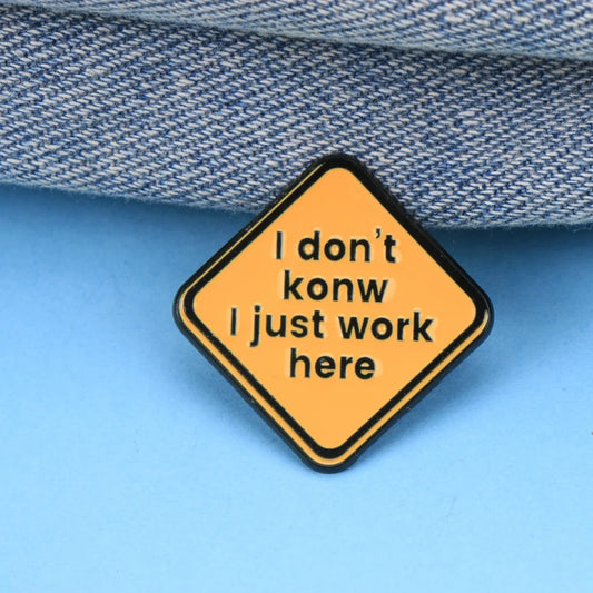 "I Just Work Here" Enamel Pin