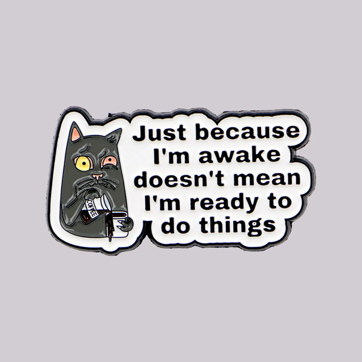 "JUST BECAUSE" Quotes Enamel Pin Cute Cat Brooch Pines Lapel Pins Badge on Backpack Clothing Accessories Funny Jewelry Gifts